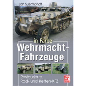 Wehrmacht-Fahrzeuge in Farbe: Restaurierte Rad- und Ketten-Kfz.