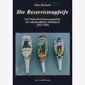 Die Reservistenpfeife - Ein Wehrzeit-Erinnerungsst&uuml;ck als volkskundliches Dokument 1813-1918 - Hans Titschack