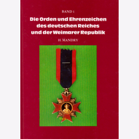 Die Orden und Ehrenzeichen des Deutschen Reiches und der Weimarer Republik (Mandry), Band 1