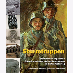 Sturmtruppen: &Ouml;sterreichisch-ungarische Sturmformationen und Jagdkommandos im Ersten Weltkrieg