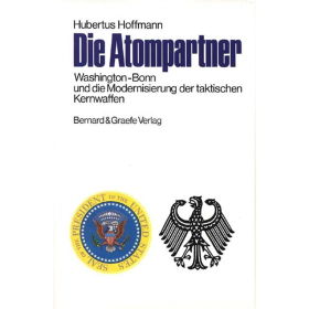 Die Atompartner - Washington-Bonn und die Modernisierung der taktischen Kernwaffen