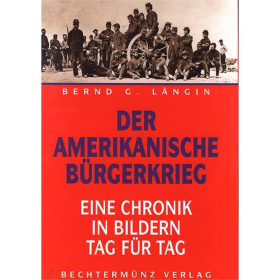 Der amerikanische B&uuml;rgerkrieg - Eine Chronik in Bildern Tag f&uuml;r