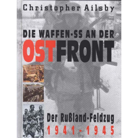 Die Waffen SS an der Ostfront, der Ru&szlig;landfeldzug 1941-1945