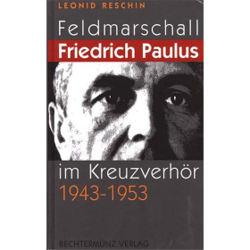 Feldmarschall Friedrich Paulus im Kreuzverh&ouml;r 1943-1953