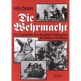 Die Wehrmacht - Die Geschichte der deutschen Wehrmacht im Zweiten Weltkrieg
