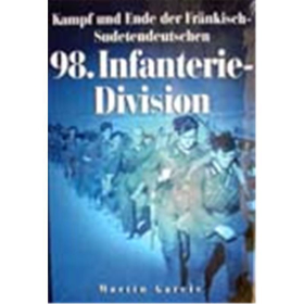 Kampf und Ende der Fr&auml;nkisch-Sudetendeutschen 98. Infanterie-Div
