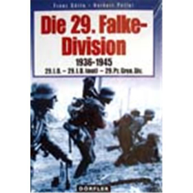 Die 29. Falke-Division 1936-1945: 29. I.D. - 29 I.D.(Mot) - 29.P