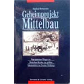 Geheimprojekt Mittelbau: Vom zentralen &Ouml;llager des Deutschen Reiches zur gr&ouml;ssten Raketen-Fabrik im Zweiten Weltkrieg