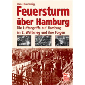 Feuersturm &uuml;ber Hamburg: Die Luftangriffe auf Hamburg im 2. Weltkrieg und ihre Folgen