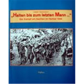 Halten bis zum letzten Mann: der Kampf um Aachen im Herbst 1944