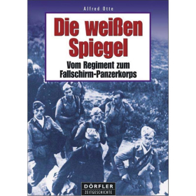 Die wei&szlig;en Spiegel: Vom Regiment zum Fallschirm-Panzerkorps