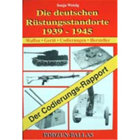 Die deutschen R&uuml;stungsstandorte 1939 - 1945: Waffen - Ger&auml;t - Codierungen - Hersteller