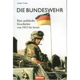 DIE BUNDESWEHR. Eine politische Geschichte von 1955 bis heute