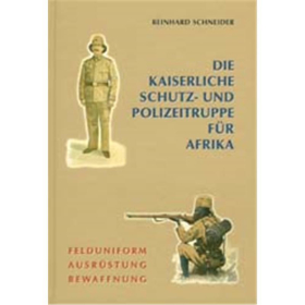 DIE KAISERLICHE SCHUTZ- UND POLIZEITRUPPE F&Uuml;R AFRIKA