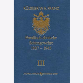Franz Preu&szlig;isch-deutsche Seitengewehre 1807 - 1945 Band III