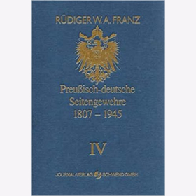 Franz Preu&szlig;isch-deutsche Seitengewehre 1807 - 1945 Band IV
