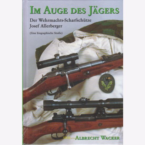 Wacker Im Auge des Jägers WehrmachtsScharfschütze Josef Allerberger
