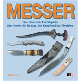Farey MESSER - Eine illustrierte Enzyklop&auml;die &uuml;ber Messer f&uuml;r die Jagd, den Kampf und das &Uuml;berleben