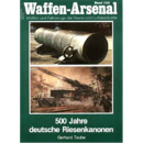 Waffen Arsenal (WA 130) 500 Jahre deutsche Riesenkanonen