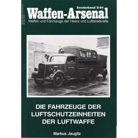 Waffen Arsenal Sonderband (WASo S-64) Die Fahrzeuge der Luftschutzeinheiten der Luftwaffe