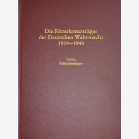 Die Ritterkreuztr&auml;ger der Deutschen Wehrmacht 1939-1945 Teil II: Fallschirmj&auml;ger - Thomas / Wegmann