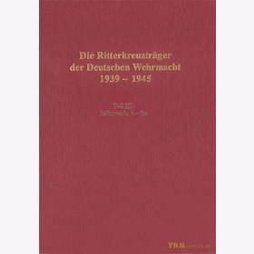 Die Ritterkreuztr&auml;ger der Deutschen Wehrmacht 1939-1945 Teil III: Infanterie Band 1 A-Be (Abel-Beyer - Thomas / Wegmann