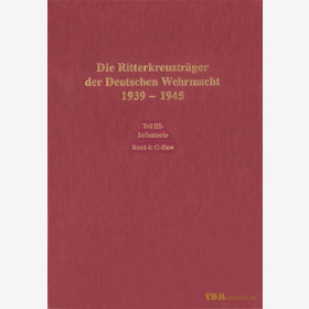 Die Ritterkreuztr&auml;ger der Deutschen Wehrmacht 1939-1945 Teil III: Infanterie Band 4 C-Dow (Canders-Dowerk) - Thomas / Wegmann