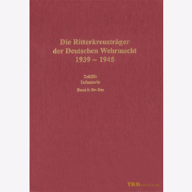 Die Ritterkreuztr&auml;ger der Deutschen Wehrmacht 1939-1945 Teil III: Infanterie Band 5 Dr-Em (Drange-Emmert) - Thomas / Wegmann