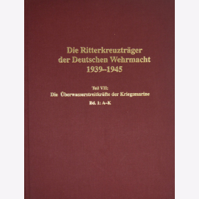 Die Ritterkreuztr&auml;ger der Deutschen Wehrmacht 1939-1945 Teil VII: Die &Uuml;berwasserstreitkr&auml;fte der Kriegsmarine Band 1: A-K - D&ouml;rr