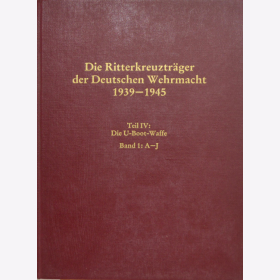 Die Ritterkreuztr&auml;ger der Deutschen Wehrmacht 1939-1945 Teil IV: Die U-Boot-Waffe Band 1: A-J - D&ouml;rr