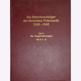 Die Ritterkreuztr&auml;ger der Deutschen Wehrmacht 1939-1945 Teil V: Die Flugabwehrtruppe Band 2: L-Z - Thomas / Wegmann