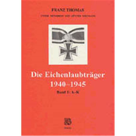 Die Eichenlaubtr&auml;ger 1940-1945 Band 1 A-K