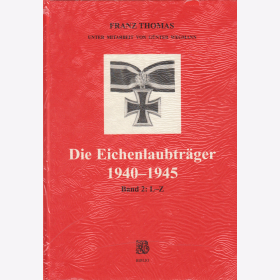 Die Eichenlaubtr&auml;ger 1940-1945 Band 2: L-Z - F. Thomas / G. Wegmann
