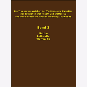 Die Truppenkennzeichen der Verb&auml;nde und Einheiten der deutschen Wehrmacht und Waffen-SS und ihre Eins&auml;tze im Zweiten Weltkrieg 1939-1945 Band 2