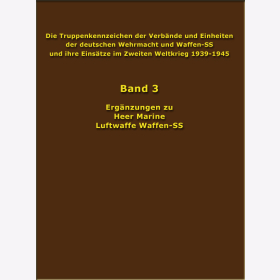 Die Truppenkennzeichen der Verb&auml;nde und Einheiten der deutschen Wehrmacht und Waffen-SS und ihre Eins&auml;tze im Zweiten Weltkrieg 1939-1945 Band 3