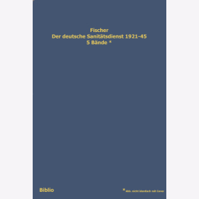 Fischer: Der deutsche Sanit&auml;tsdienst 1921-45. Organisation, Dokumente und pers&ouml;nliche Erfahrungen - 5 B&auml;nde / Biblio