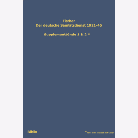 Fischer: Der deutsche Sanit&auml;tsdienst 1921-45 - Supplementb&auml;nde mit Erg&auml;nzungen zu den Teilen A-C und Nachtr&auml;gen / Biblio