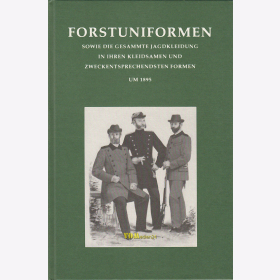 Forstuniformen sowie die gesammte Jagdkleidung in ihren kleidsamen und zweckentsprechendsten Formen um 1895 - Reprint