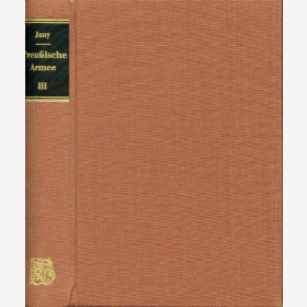 Jany: Geschichte der Preu&szlig;ischen Armee vom 15. Jahrhundert und des Deutschen Reichsheeres, Band 3 - 1763 bis 1807