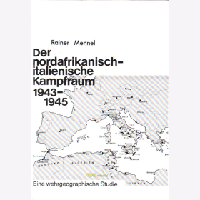 Der nordafrikanisch-italienische Kampfraum 1943-1945 - eine wehrgeographische Studie - Mennel