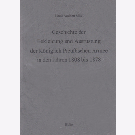 Geschichte der Bekleidung und Ausr&uuml;stung der K&ouml;niglich Preu&szlig;ischen Armee in den Jahren 1808-1878