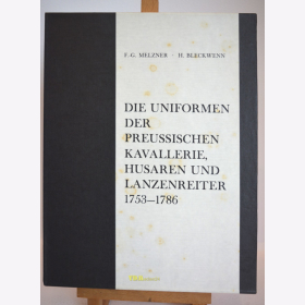 Bleckwenn / Melzner - Die Uniformen der preussischen Kavallerie, Husaren und Lanzenreiter 1753 - 1786 - Das Altpreussische Heer / Biblio