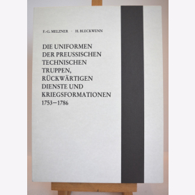 Bleckwenn / Melzner - Die Uniformen der Preu&szlig;ischen Technischen Truppen, R&uuml;ckw&auml;rtigen Dienste und Kriegsformationen 1753-1786 - Das Altpreussische Heer / Biblio