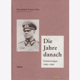 Maximilian Fretter-Pico - Die Jahre danach-  General der Artillerie Erinnerungen 1945-1984