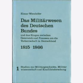 Das Milit&auml;rwesen des Deutschen Bundes und das Ringen zwischen &Ouml;sterreich und Preu&szlig;en um die Vorherrschaft in Deutschland 1815-1866