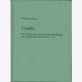 Kohlhaas Candia Trag&ouml;die abendl&auml;ndischen Verteidigung Nachspiel Morea 1645-1714