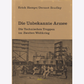 Die Unbekannte Armee - Die technischen Truppen im Zweiten Weltkrieg - Hampe / Bradley