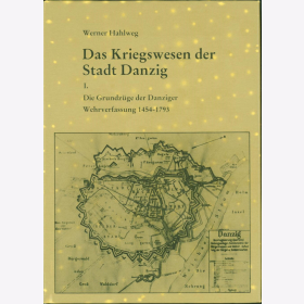 Hahlweg Kriegswesen der Stadt Danzig Grundz&uuml;ge Wehrfassung 1454-1793