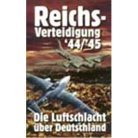 Reichsverteidigung 44/45 - Die Luftschlacht &uuml;ber Deutschland