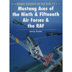 Mustang Aces of the Ninth &amp; Fifteenth AF &amp; the RAF (ACE Nr. 7)